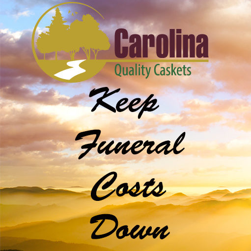 keep funeral costs down Carolina Quality Casket North Carolina South Caroliina