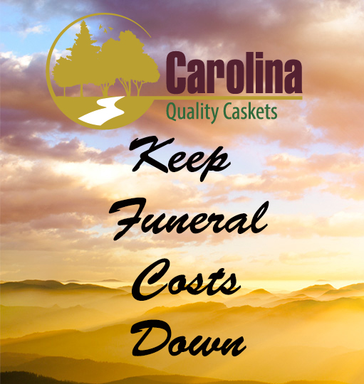 keep funeral costs down Carolina Quality Casket North Carolina South Caroliina